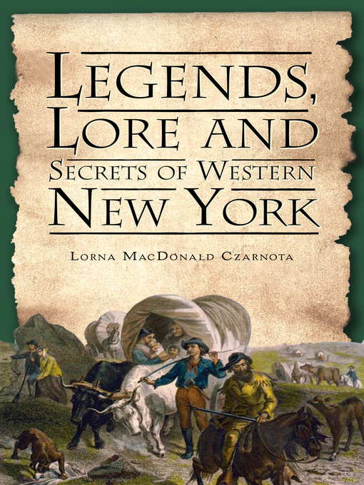 Title details for Legends, Lore and Secrets of Western New York by Lorna MacDonald Czarnota - Available
